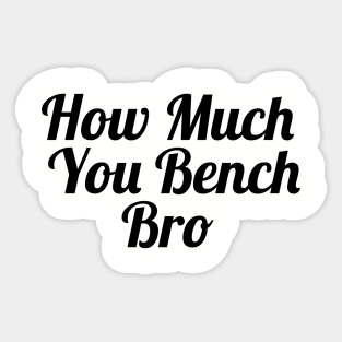 Strength in Numbers: How Much You Bench, Bro Sticker